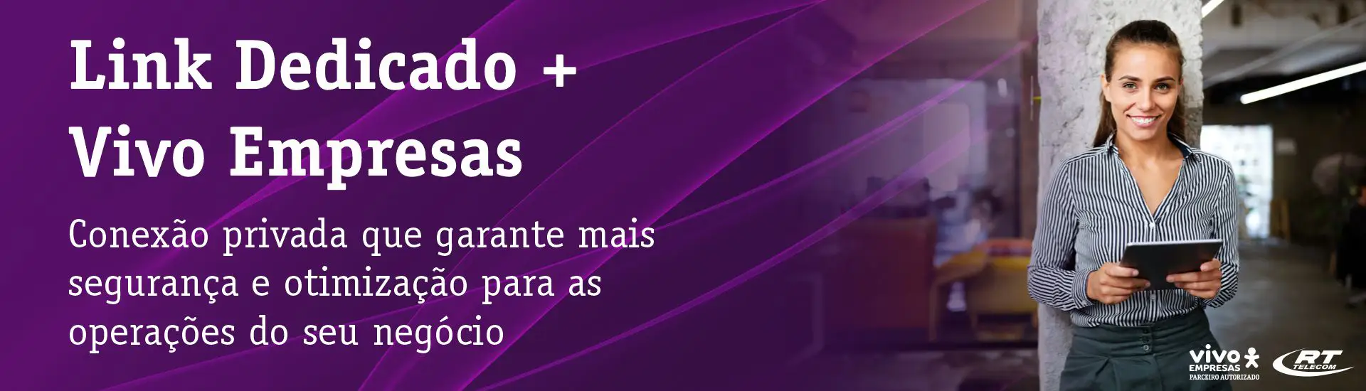 Link Dedicado + Vivo Empresas Conexão privada que garante mais segurança e otimização para as operações do seu negócio